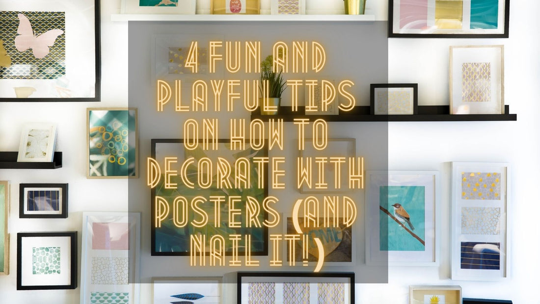 4 Fun and Playful Tips on How to Decorate with Posters (and Nail It!)